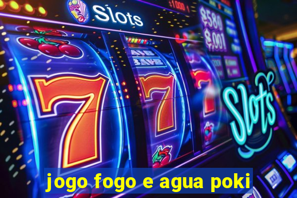 jogo fogo e agua poki